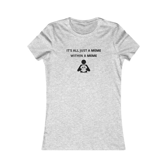 Women's Slim-Fit Tee - It's all just a Meme within a Meme