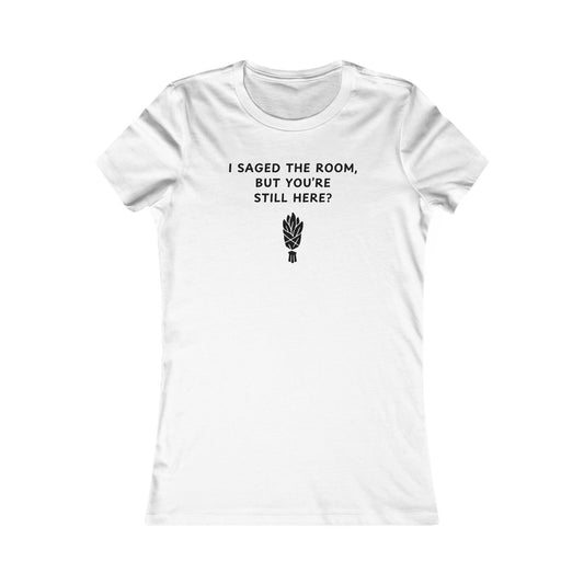 Women's Slim-Fit Tee - I saged the room, but you’re still here?