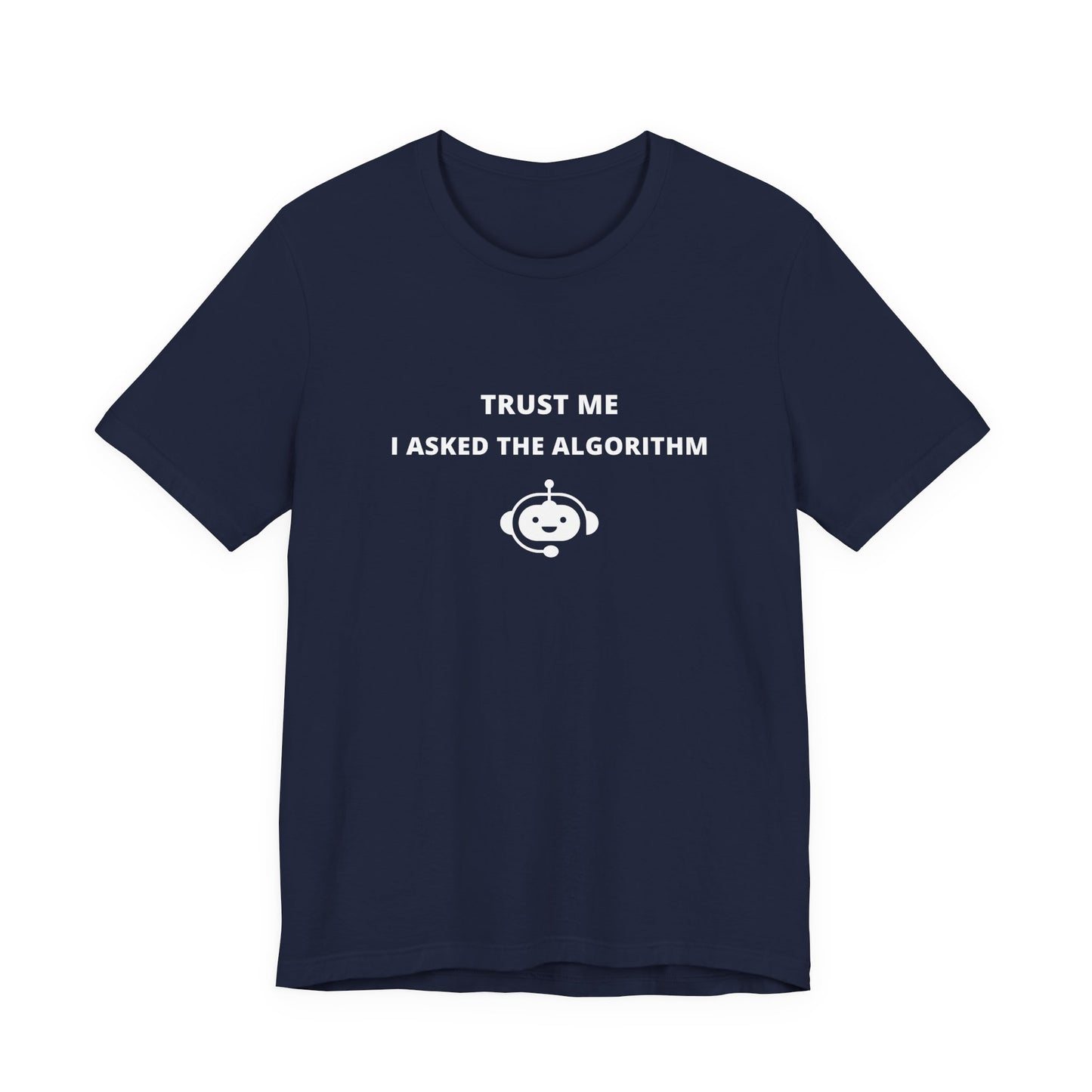 Unisex Short Sleeve Tee - Trust me I asked the algorithm