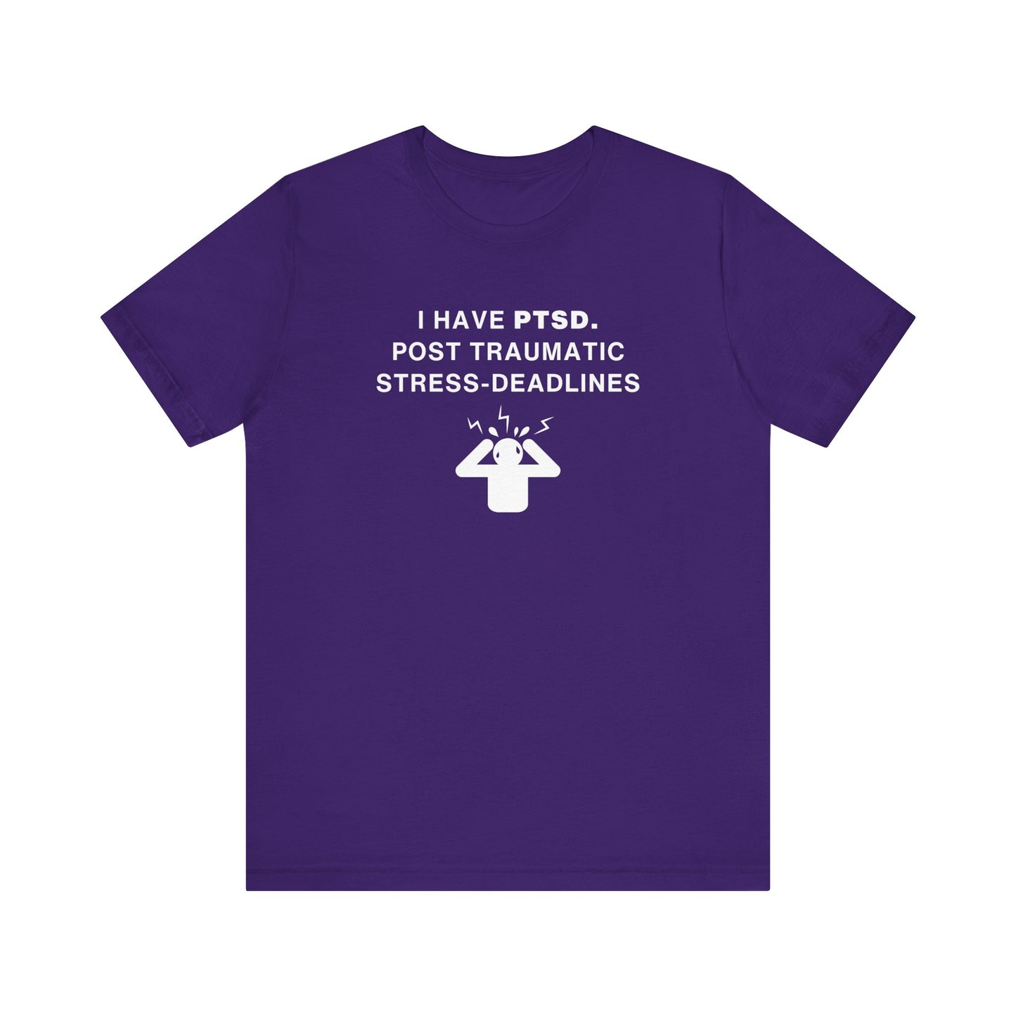 Mens - Unisex Short Sleeve Tee - I have PTSD: Post Traumatic Deadlines