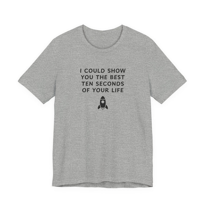 Unisex Jersey Short Sleeve Tee - Best ten seconds of your life