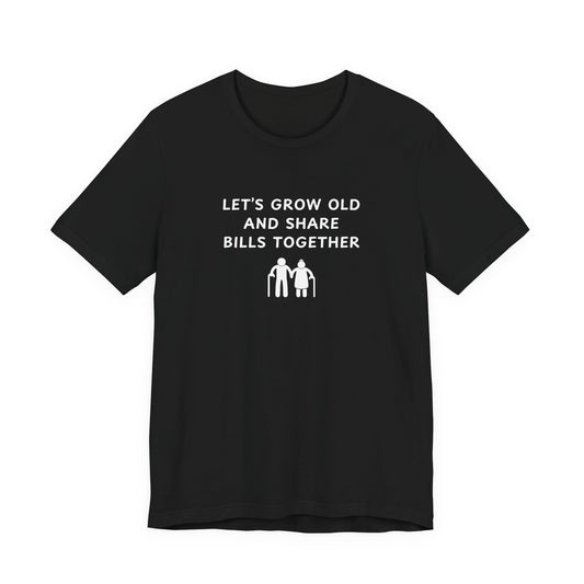 Unisex Short Sleeve Tee - Lets Grow Old and Share Bills