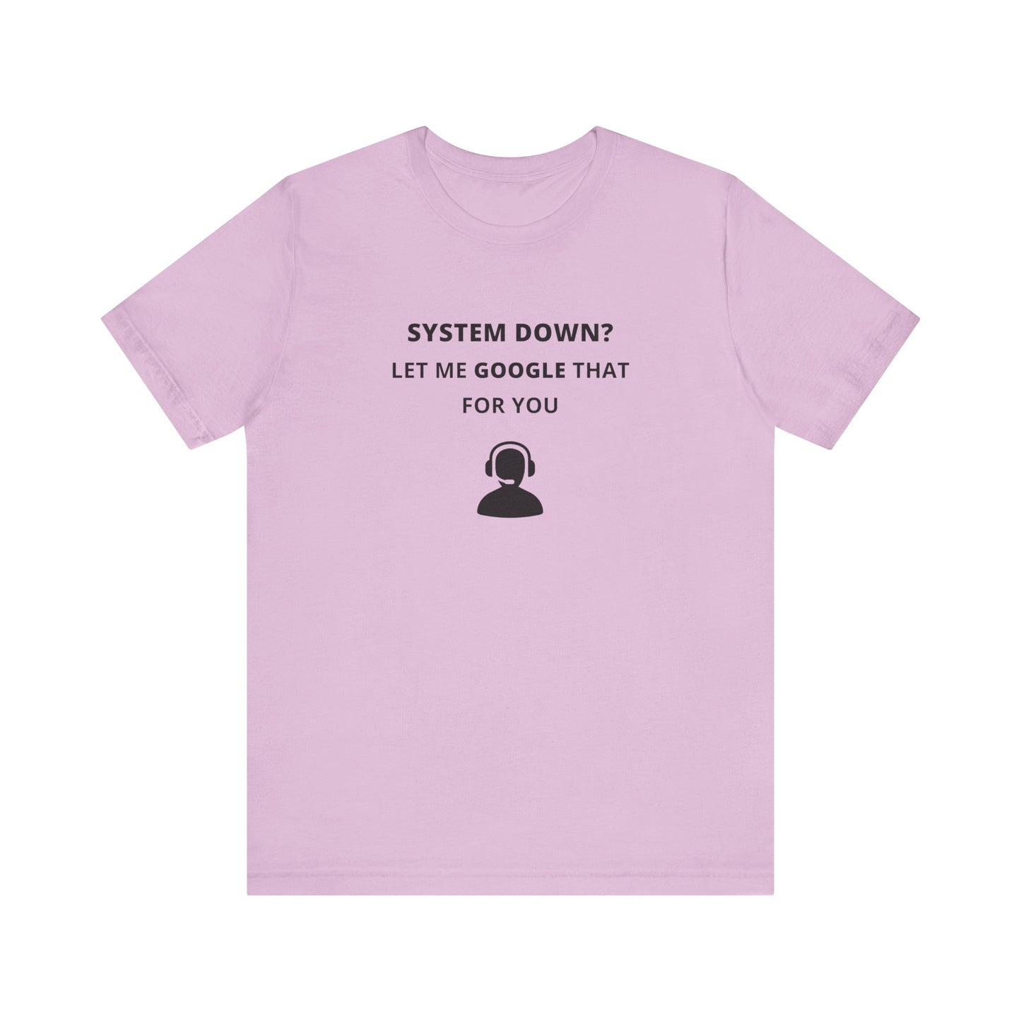Unisex Short Sleeve Tee - System down? Let Google that for you