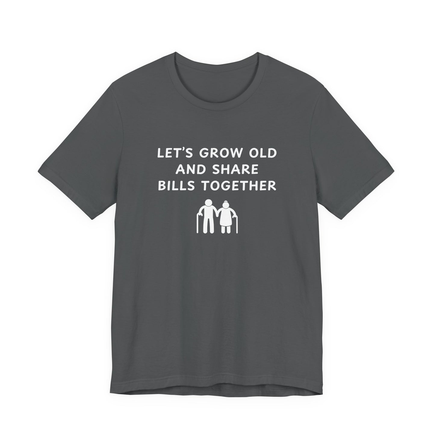 Unisex Short Sleeve Tee - Lets Grow Old and Share Bills