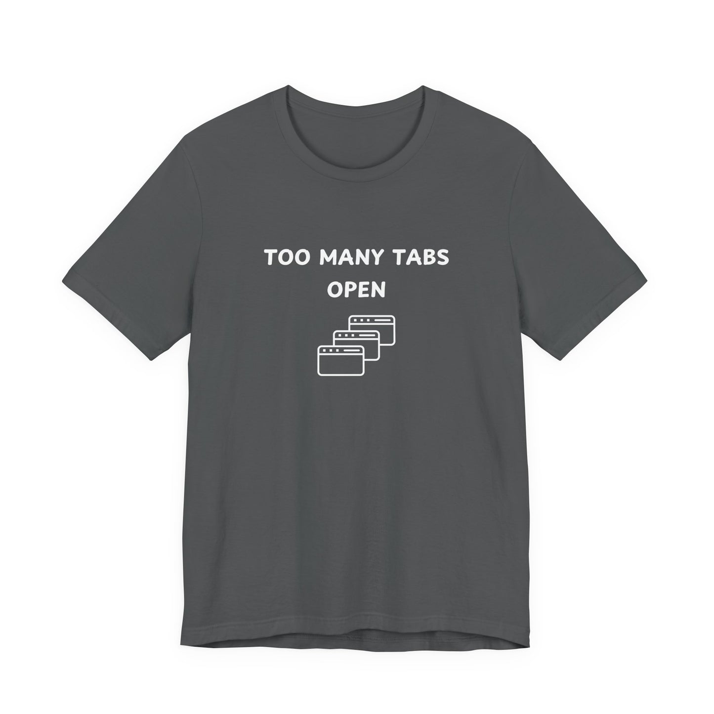 Unisex Short Sleeve Tee - I've too many Tabs open