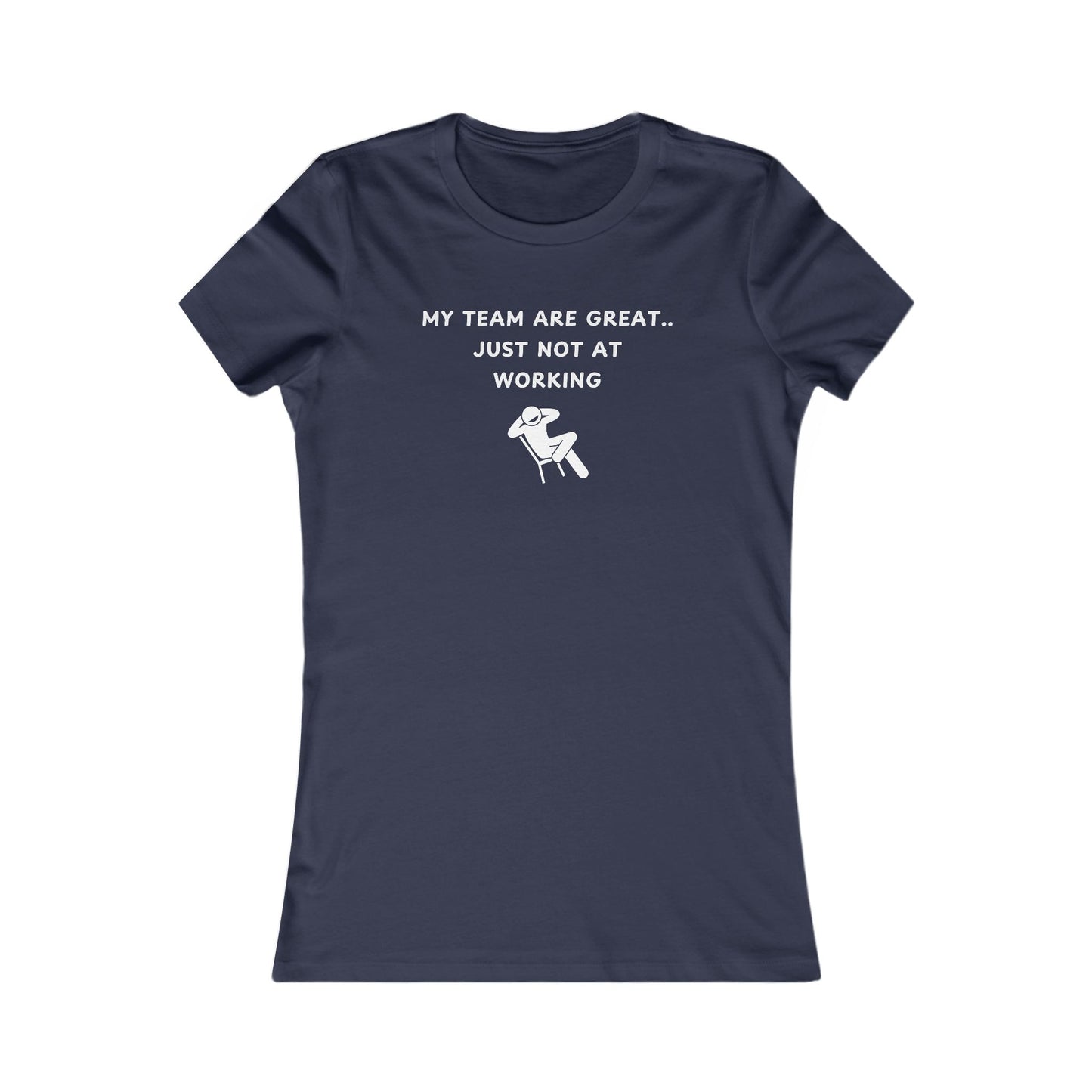 Women's Slim-Fit Tee - My team is great.. just not at working