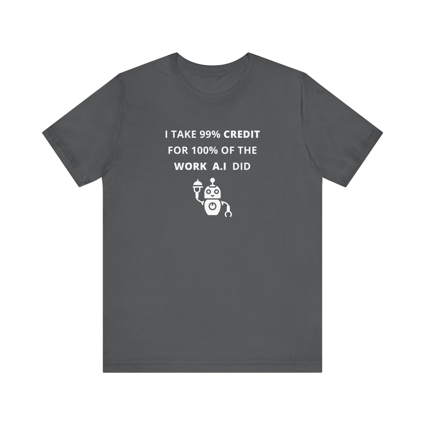 Unisex Short Sleeve Tee - I take 99% credit for 100% of the work A.I did