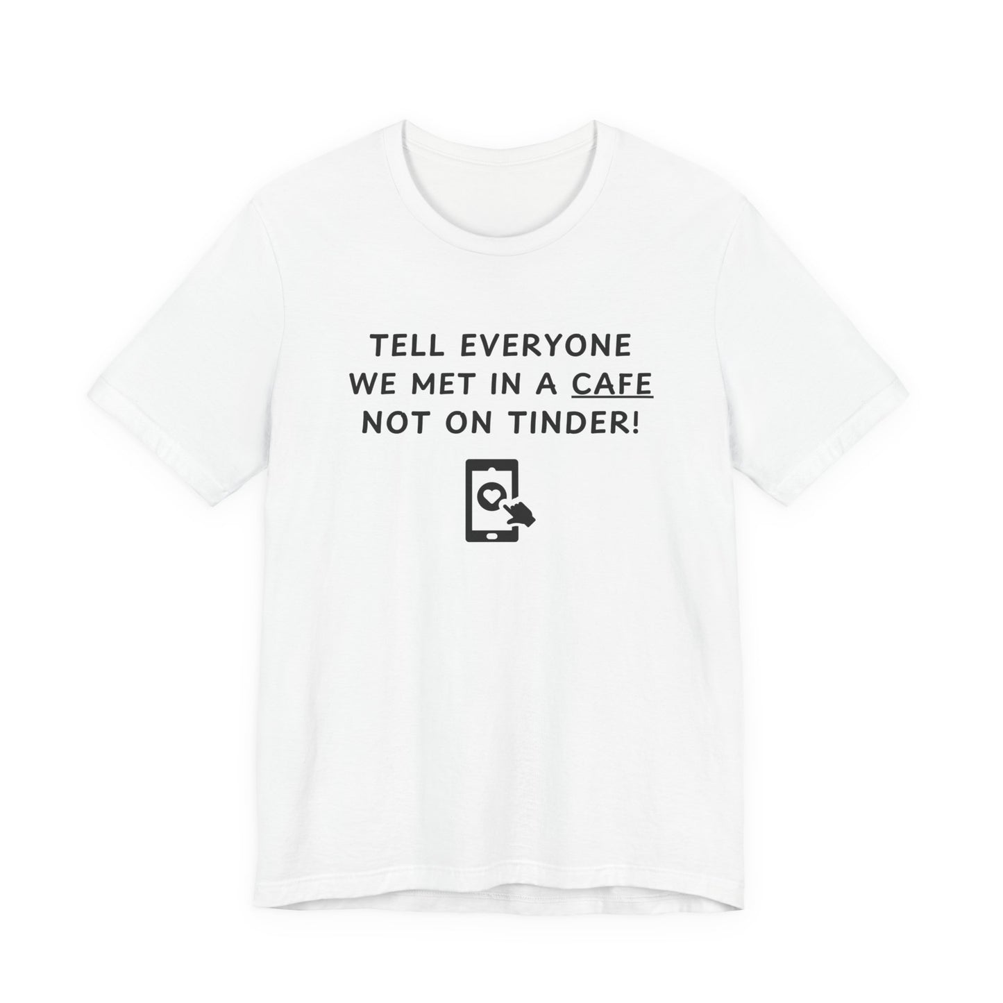 Unisex Short Sleeve Tee - We met in a cafe, not on Tinder