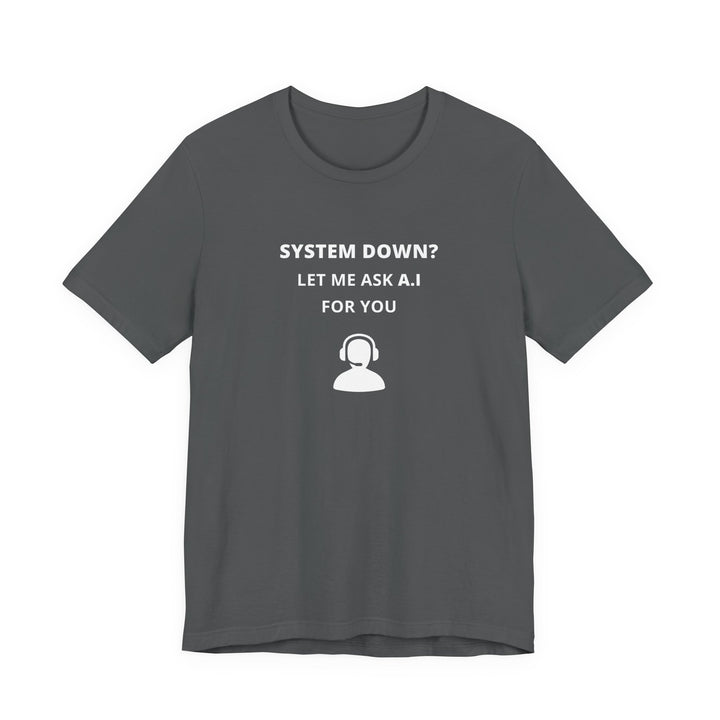 Unisex Short Sleeve Tee - System down? Let ma ask A.I for you