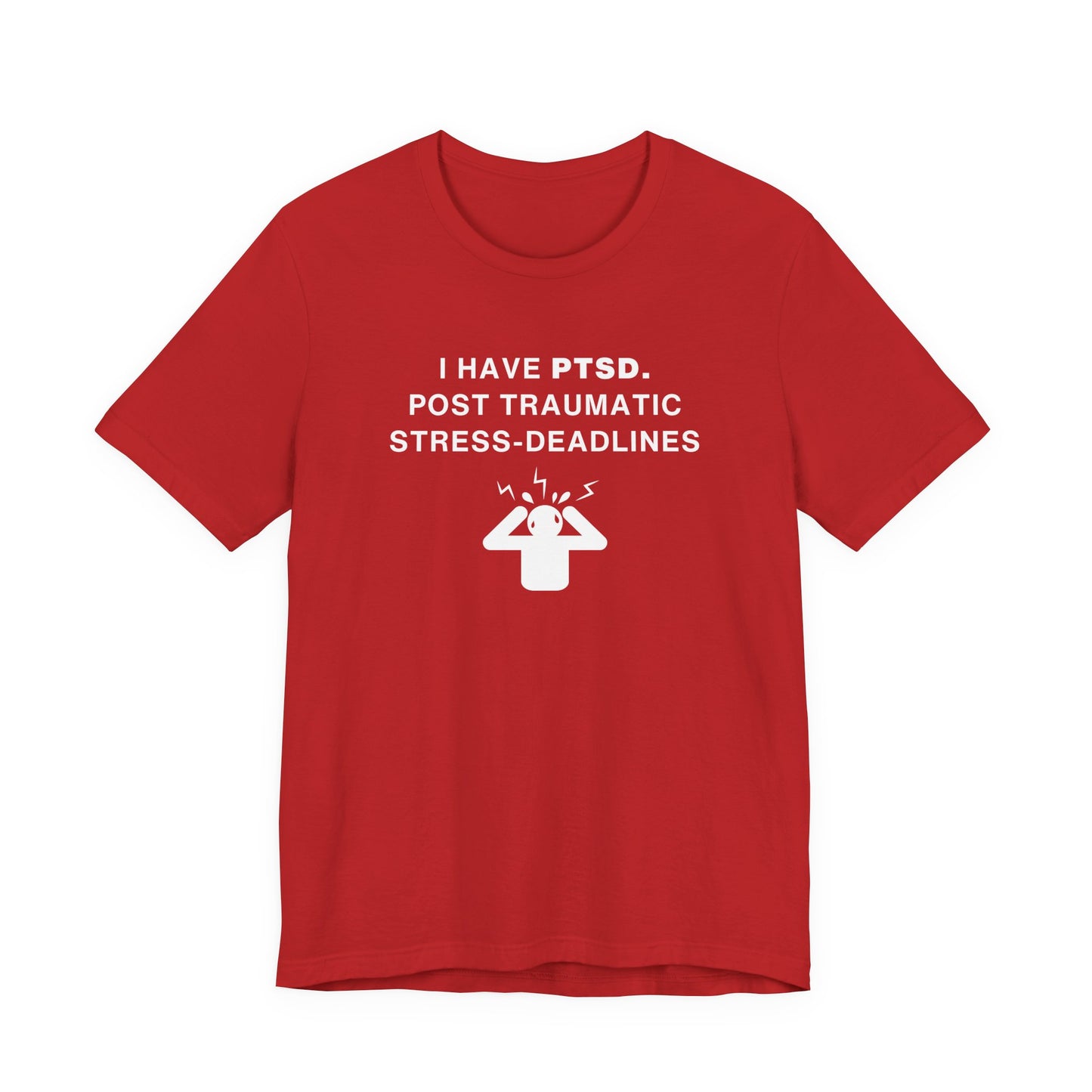 Mens - Unisex Short Sleeve Tee - I have PTSD: Post Traumatic Deadlines