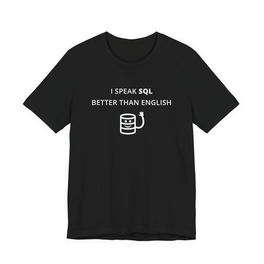 Unisex Short Sleeve Tee - I speak SQL better than English