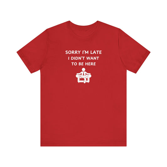 Unisex Short Sleeve Tee - Sorry I'm Late