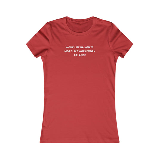 Women's Slim-Fit Tee - Work-Work Balance - Color of Choice