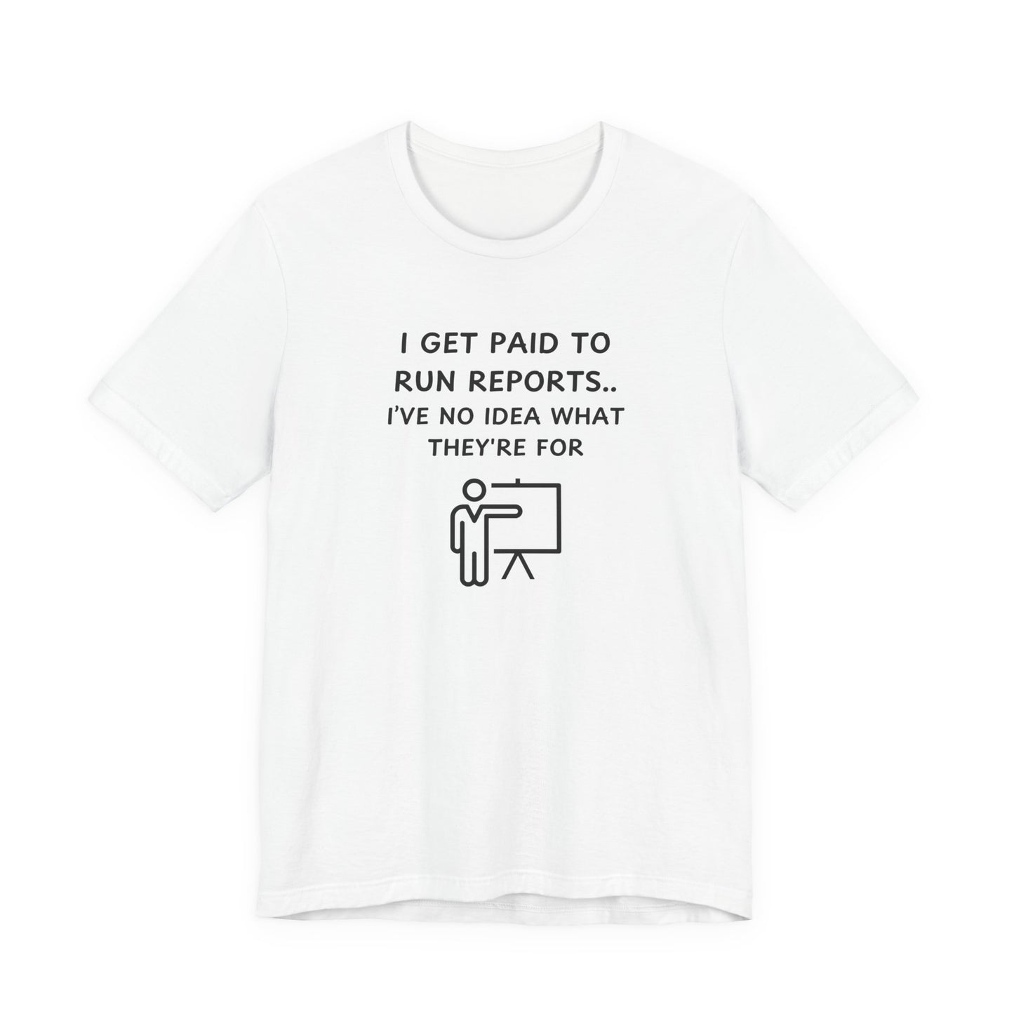 Unisex Short Sleeve Tee - I get paid to run reports