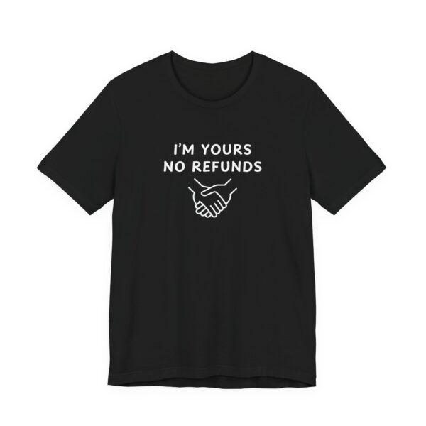 Unisex Short Sleeve Tee - I'm yours no refunds